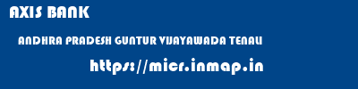 AXIS BANK  ANDHRA PRADESH GUNTUR VIJAYAWADA TENALI  micr code